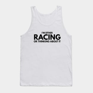 I'm Either Racing Or Thinking About It Tank Top